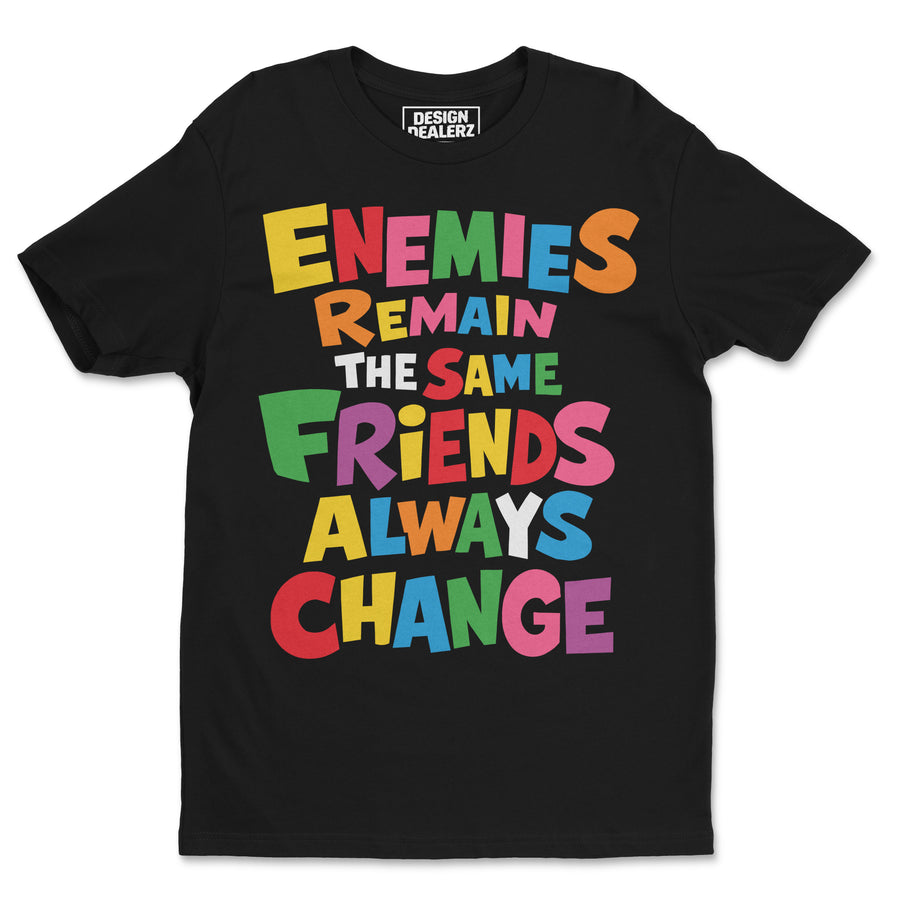 Enemies remain. Friends flip Tee